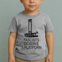 Fascists Deserve A Platform Toddler T-Shirt