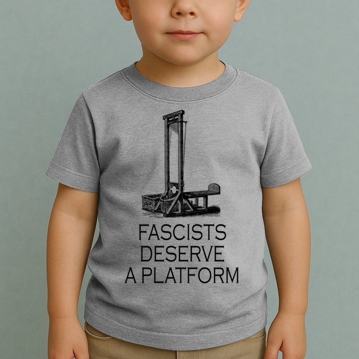 Fascists Deserve A Platform Toddler T-Shirt