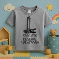 Fascists Deserve A Platform Toddler T-Shirt