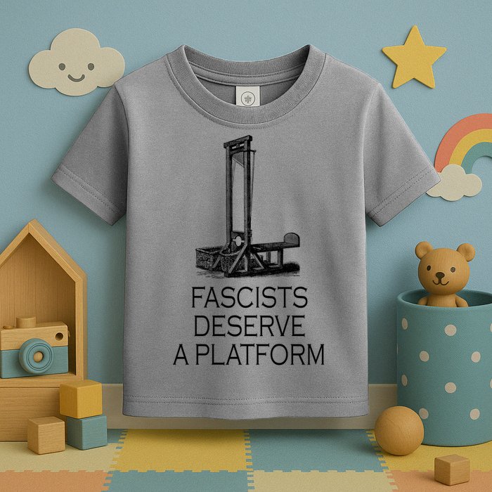 Fascists Deserve A Platform Toddler T-Shirt