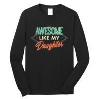 Fathers Day Awesome Like My Daughter Funny Dad Daddy Papa Long Sleeve Shirt