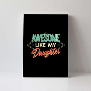 Fathers Day Awesome Like My Daughter Funny Dad Daddy Papa Canvas