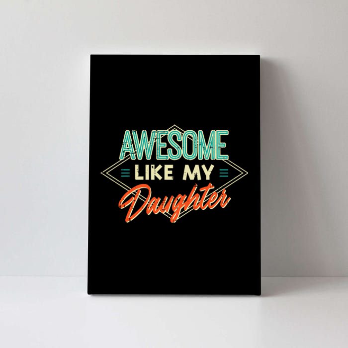 Fathers Day Awesome Like My Daughter Funny Dad Daddy Papa Canvas