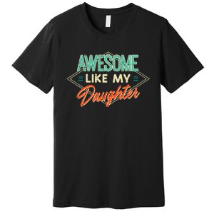 Fathers Day Awesome Like My Daughter Funny Dad Daddy Papa Premium T-Shirt