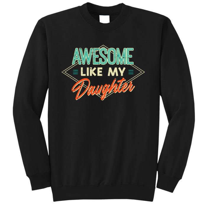 Fathers Day Awesome Like My Daughter Funny Dad Daddy Papa Tall Sweatshirt