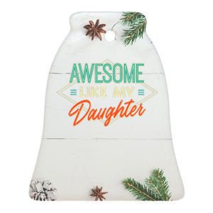 Fathers Day Awesome Like My Daughter Funny Dad Daddy Papa Ceramic Bell Ornament