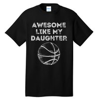 Fathers Day Awesome Like My Daughter Basketball Tall T-Shirt