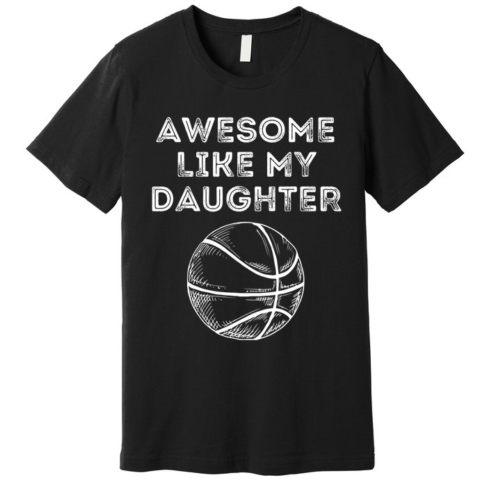 Fathers Day Awesome Like My Daughter Basketball Premium T-Shirt