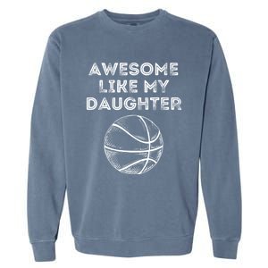 Fathers Day Awesome Like My Daughter Basketball Garment-Dyed Sweatshirt