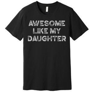 Fathers Day Awesome Like My Daughter Gifts From Dad Mom Son Premium T-Shirt