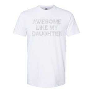 Fathers Day Awesome Like My Daughter Gifts From Dad Mom Son Softstyle CVC T-Shirt