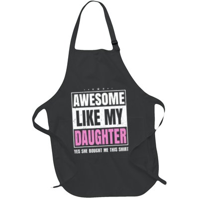 Fathers Day Awesome Like My Daughter Yes She Bought Me This Full-Length Apron With Pockets