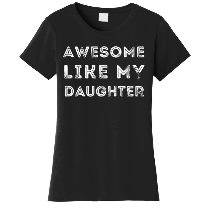 Fathers Day Awesome Like My Daughter Women's T-Shirt