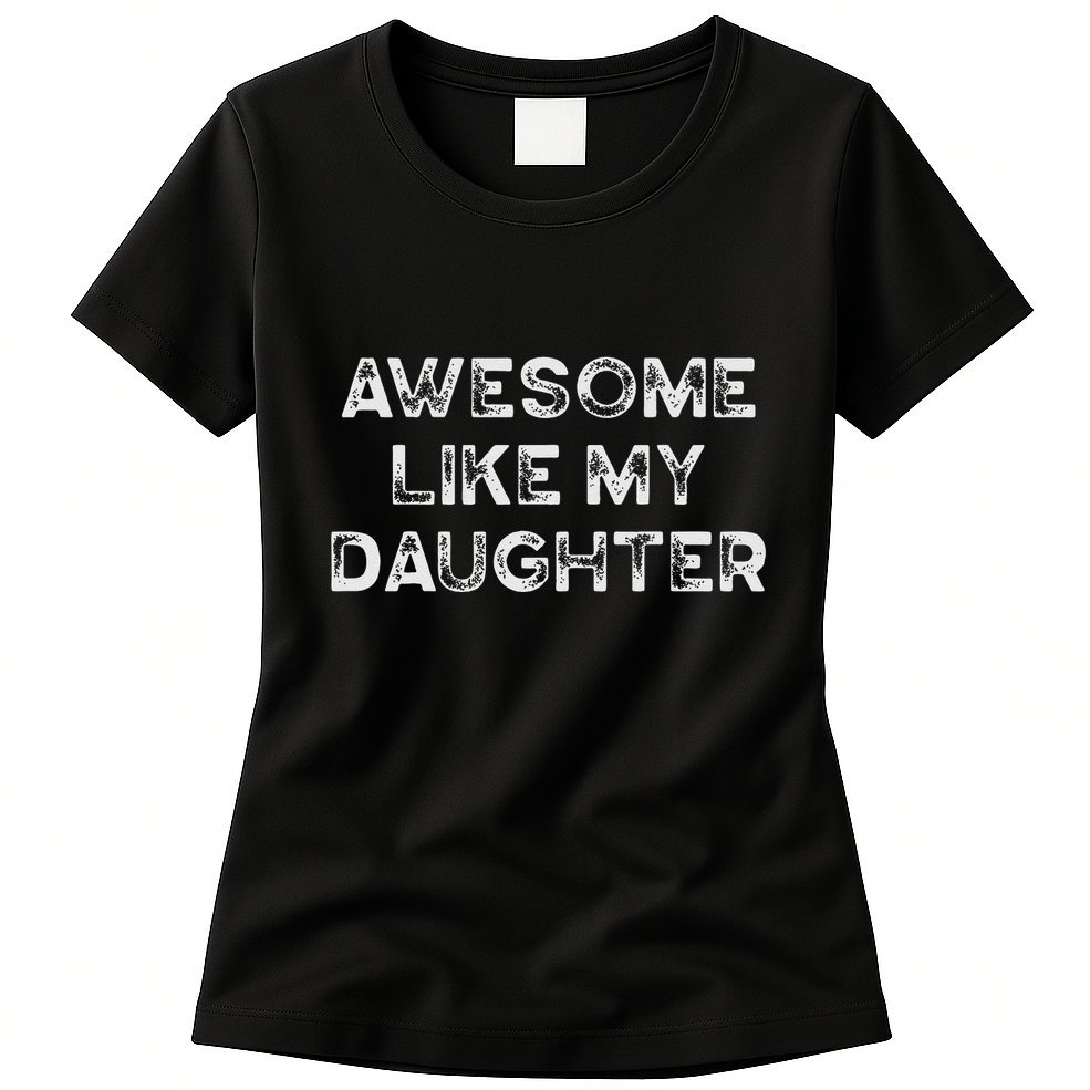Fathers Day Awesome Like My Daughter Gifts From Dad Mom Son Womens T-Shirt
