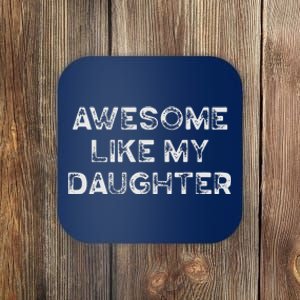 Fathers Day Awesome Like My Daughter Gifts From Dad Mom Son Coaster