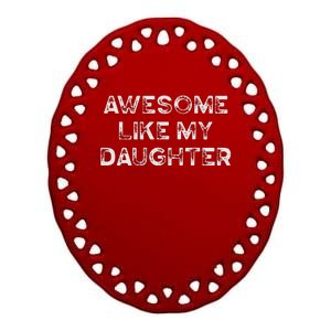 Fathers Day Awesome Like My Daughter Gifts From Dad Mom Son Ceramic Oval Ornament