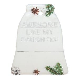 Fathers Day Awesome Like My Daughter Gifts From Dad Mom Son Ceramic Bell Ornament