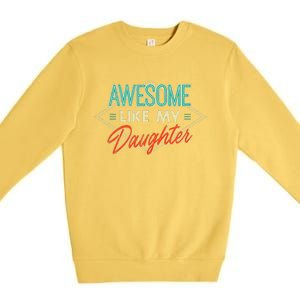 Fathers Day Awesome Like My Daughter Funny Dad Daddy Papa Premium Crewneck Sweatshirt