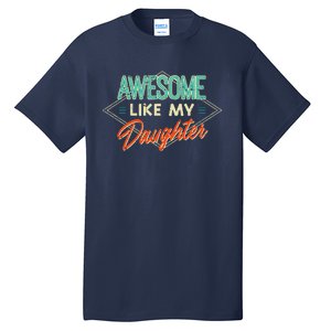 Fathers Day Awesome Like My Daughter Funny Dad Daddy Papa Tall T-Shirt