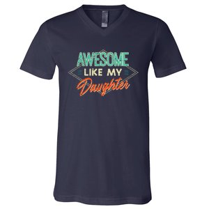 Fathers Day Awesome Like My Daughter Funny Dad Daddy Papa V-Neck T-Shirt