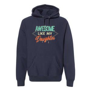 Fathers Day Awesome Like My Daughter Funny Dad Daddy Papa Premium Hoodie