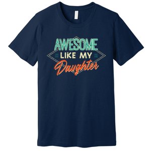 Fathers Day Awesome Like My Daughter Funny Dad Daddy Papa Premium T-Shirt