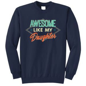 Fathers Day Awesome Like My Daughter Funny Dad Daddy Papa Tall Sweatshirt