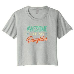 Fathers Day Awesome Like My Daughter Funny Dad Daddy Papa Women's Crop Top Tee