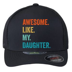 Funny Dad Awesome Like My Daughter Fathers Day Family Humor Flexfit Unipanel Trucker Cap