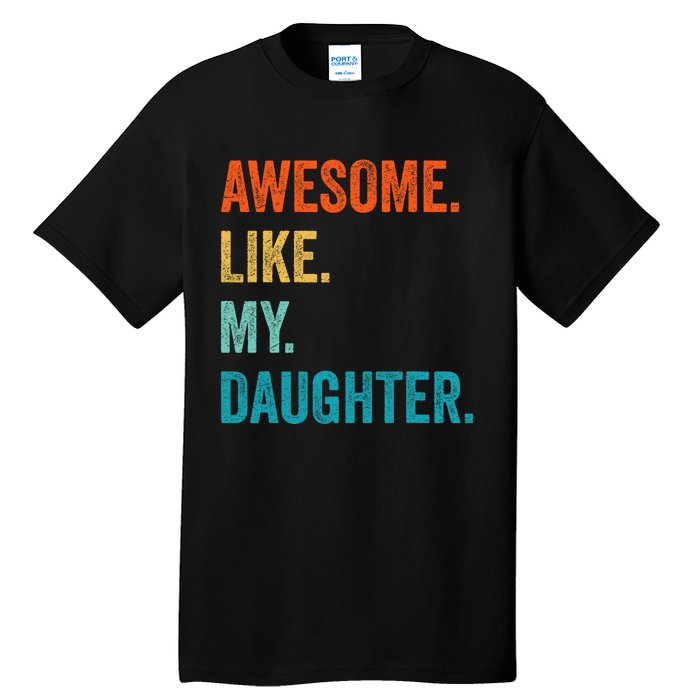 Funny Dad Awesome Like My Daughter Fathers Day Family Humor Tall T-Shirt