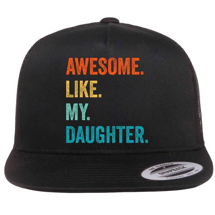 Funny Dad Awesome Like My Daughter Fathers Day Family Humor Flat Bill Trucker Hat