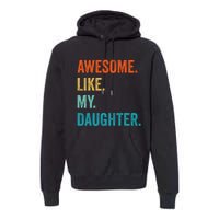 Funny Dad Awesome Like My Daughter Fathers Day Family Humor Premium Hoodie