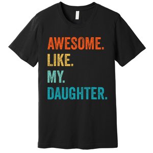 Funny Dad Awesome Like My Daughter Fathers Day Family Humor Premium T-Shirt