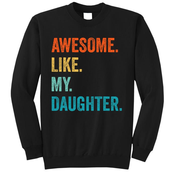 Funny Dad Awesome Like My Daughter Fathers Day Family Humor Tall Sweatshirt