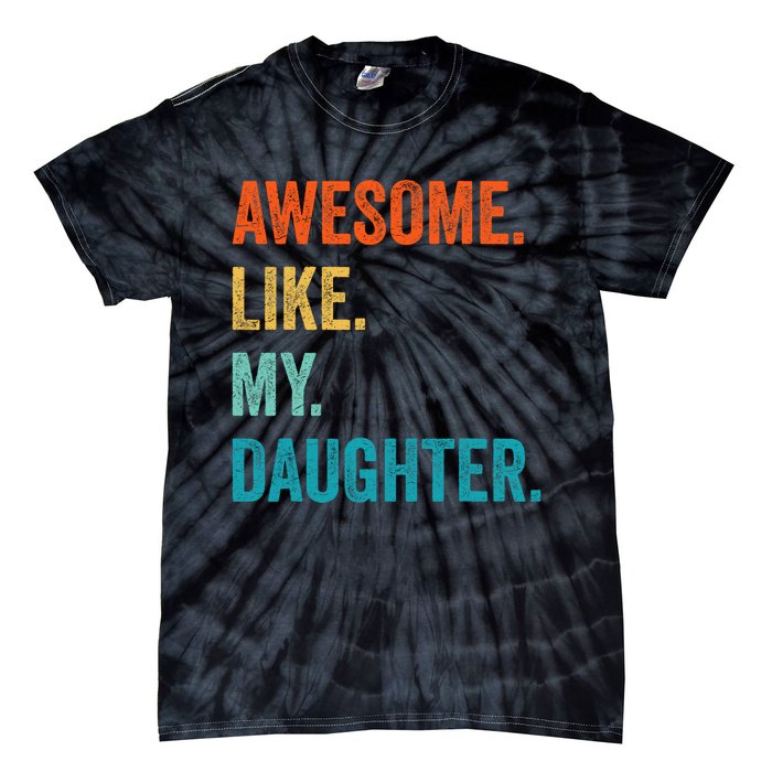 Funny Dad Awesome Like My Daughter Fathers Day Family Humor Tie-Dye T-Shirt