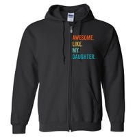 Funny Dad Awesome Like My Daughter Fathers Day Family Humor Full Zip Hoodie