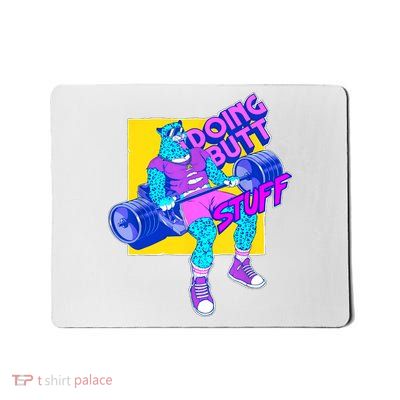 Funny Doing Butt Stuff Workout Bodybuilding Fitness Gym Mousepad