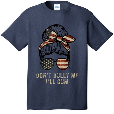 Funny Don't Bully Me I'll Cum T-Shirt