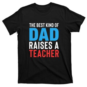 Father's Day Best Dad Raises A Teacher Essential Gift T-Shirt