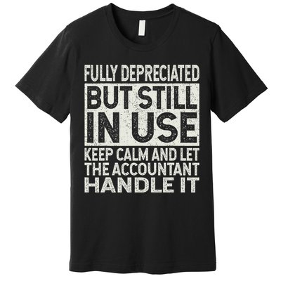 Fully Depreciated But Still In Use Funny Accountant Quote Premium T-Shirt