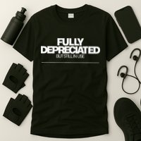 Fully Depreciated But Still In Use T-Shirt