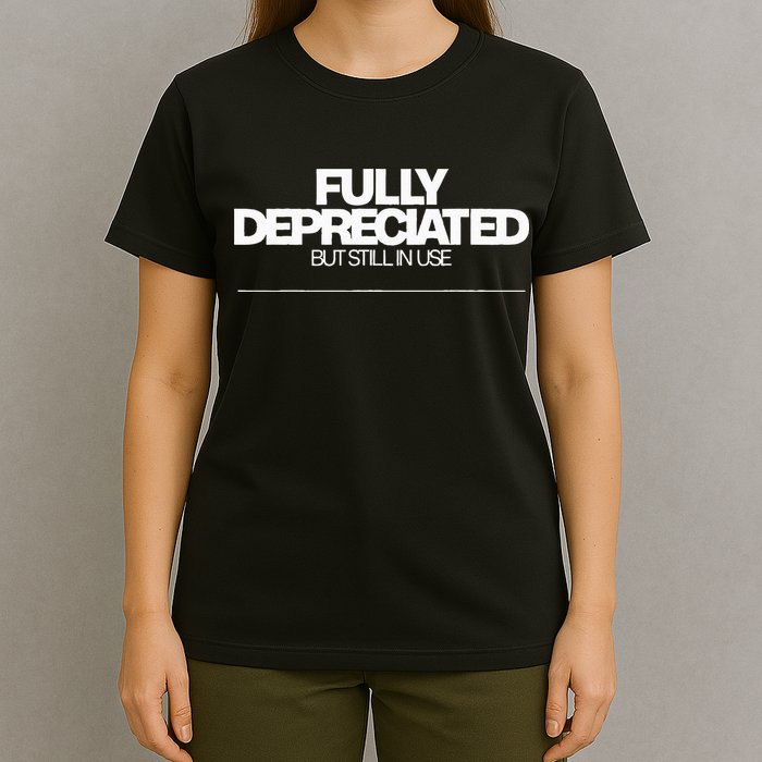 Fully Depreciated But Still In Use T-Shirt