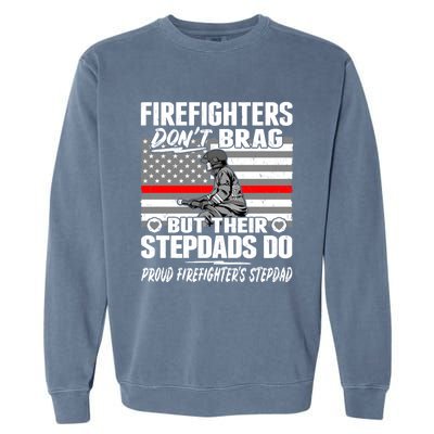 Firefighters Dont Brag Proud Firefighter Stepdad Dad Gift Garment-Dyed Sweatshirt