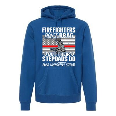 Firefighters Dont Brag Proud Firefighter Stepdad Dad Gift Premium Hoodie