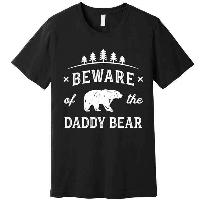 Fathers Day / Beware Daddy Bear Trees / Protective Dads Premium T-Shirt