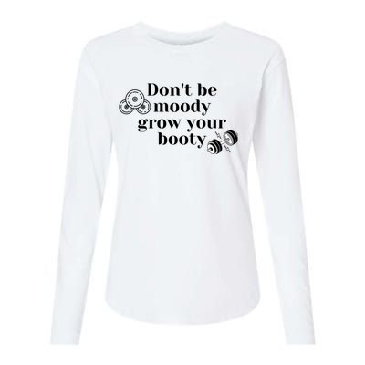 Funny Dont Be Moody Grow Your Booty Gymholic Womens Cotton Relaxed Long Sleeve T-Shirt