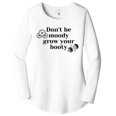 Funny Dont Be Moody Grow Your Booty Gymholic Women's Perfect Tri Tunic Long Sleeve Shirt