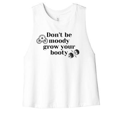 Funny Dont Be Moody Grow Your Booty Gymholic Women's Racerback Cropped Tank