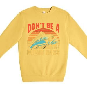 Funny DonT Be A Dumb Bass Fishing Dad Joke Quote Fisherman Premium Crewneck Sweatshirt