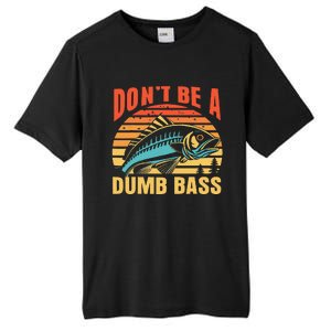 Funny DonT Be A Dumb Bass Fishing Dad Joke Quote Fisherman Tall Fusion ChromaSoft Performance T-Shirt